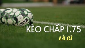 Định nghĩa về cách đọc kèo chấp 1 3/4