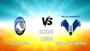 Nhận định trận Atalanta vs Hellas Verona 01h45 ngày 16/04