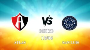 Nhận định trận Atlas vs San Luis lúc 07h00 ngày 15/04