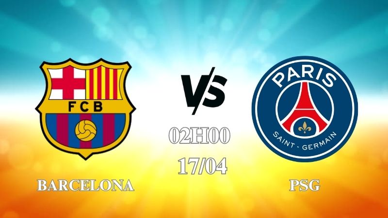 Nhận định trận Barcelona vs PSG lúc 02h00 ngày 17/04