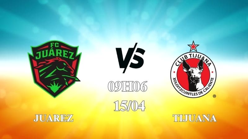 Nhận định trận Juarez vs Club Tijuana 09h06 ngày 15/04