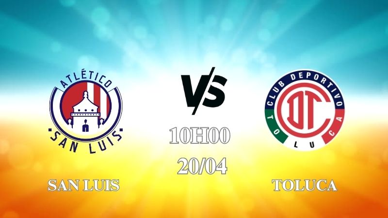 Nhận định trận San Luis vs Toluca lúc 10h00 ngày 20/4