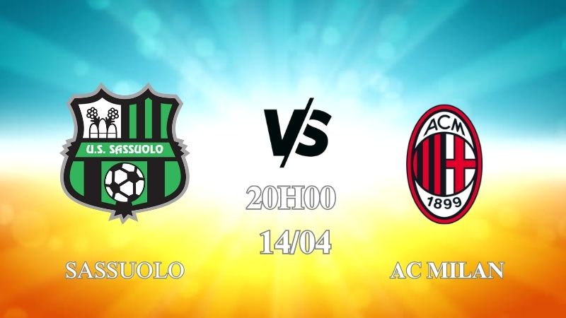 Nhận định trận đấu Sassuolo vs AC Milan lúc 20h00 ngày 14/04