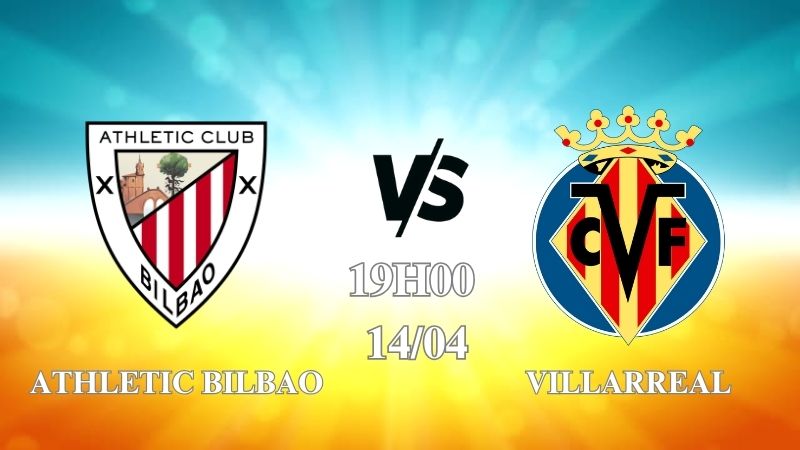 Nhận định Athletic Bilbao vs Villarreal 19h00 ngày 14/04