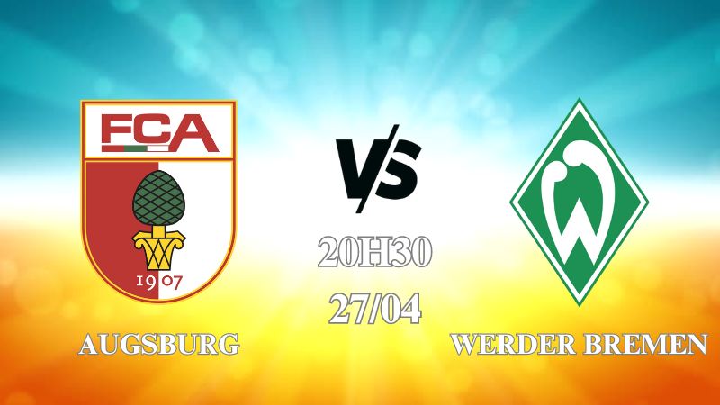 Nhận định Augsburg vs Werder Bremen 20h30 ngày 27/04: Chủ nhà vươn lên