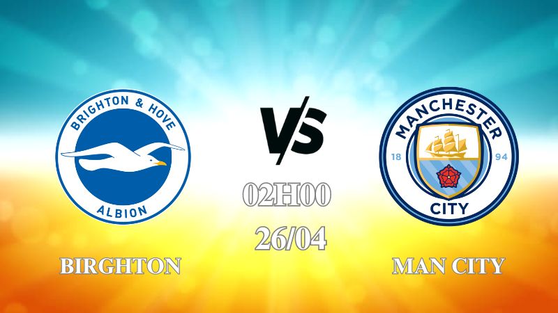 Nhận định Brighton vs Man City 02h00 ngày 26/04