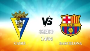 Nhận định Cadiz vs Barcelona 02h00 ngày 14/04