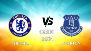 Nhận định Chelsea vs Everton 02h00 ngày 16/04