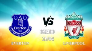 Nhận định Everton vs Liverpool 02h00 ngày 25/04: Không còn đường lui