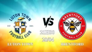 Nhận định Luton Town vs Brentford 21h00 ngày 20/04
