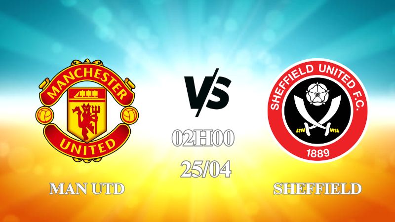 Nhận định Man Utd vs Sheffield 02h00 ngày 25/04: Nỗi lo của Quỷ Đỏ