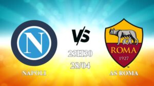 Nhận định Napoli vs AS Roma 23h30 ngày 28/04: Không có lựa chọn
