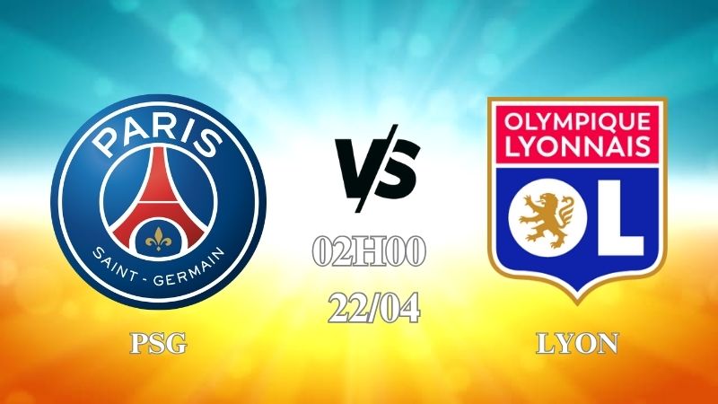 Nhận định PSG vs Lyon 02h00 ngày 22/04