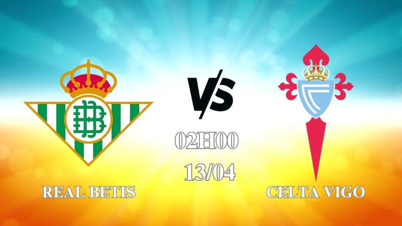 Nhận định Real Betis vs Celta Vigo 02h00 ngày 13/04