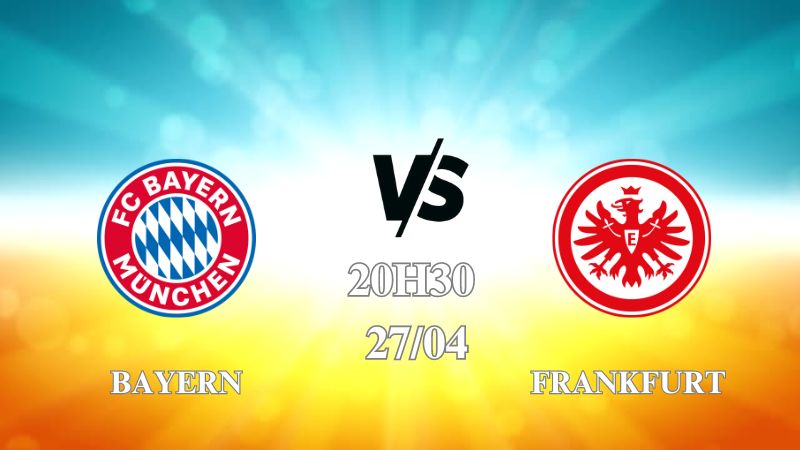 Nhận định trận Bayern vs Frankfurt lúc 20h30 ngày 27/4