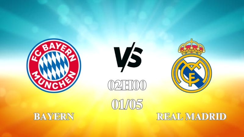 Nhận định trận Bayern vs Real Madrid lúc 02h00 ngày 1/5