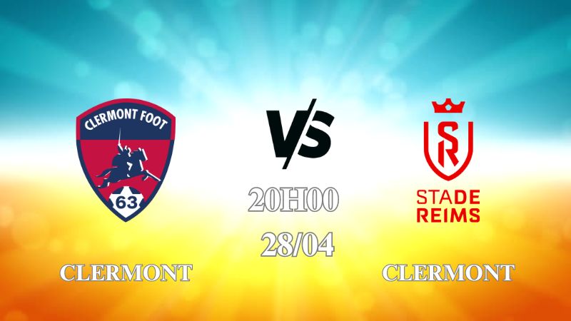 Nhận định trận Clermont vs Reims lúc 20h00 ngày 28/4