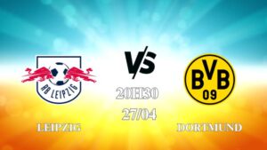 Nhận định trận Leipzig vs Dortmund lúc 20h30 ngày 27/4