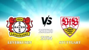 Nhận định trận Leverkusen vs Stuttgart lúc 23h30 ngày 27/4