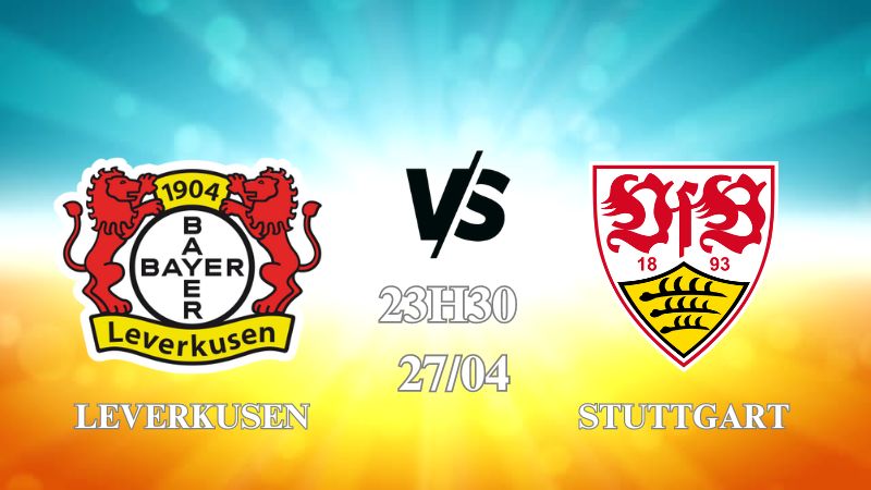 Nhận định trận Leverkusen vs Stuttgart lúc 23h30 ngày 27/4