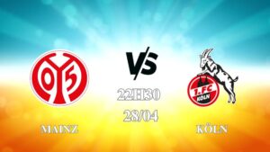 Nhận định trận Mainz vs Köln lúc 22h30 ngày 28/4