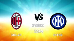 Nhận định trận Milan vs Inter lúc 01h45 ngày 23/4