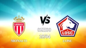 Nhận định trận Monaco vs LOSC lúc 02h00 ngày 25/4