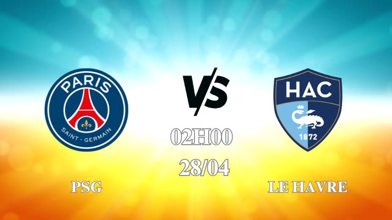 Nhận định trận PSG vs Le Havre lúc 02h00 ngày 28/4