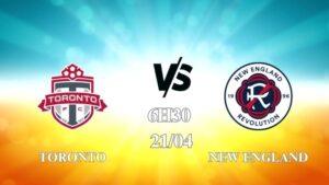Nhận định trận Toronto vs New England lúc 06h30 ngày 21/4