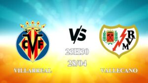Nhận định Villarreal vs Rayo Vallecano 23h30 ngày 28/04: Tàu ngầm thắng dễ