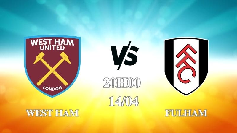 Nhận định West Ham vs Fulham 20h00 ngày 14/04