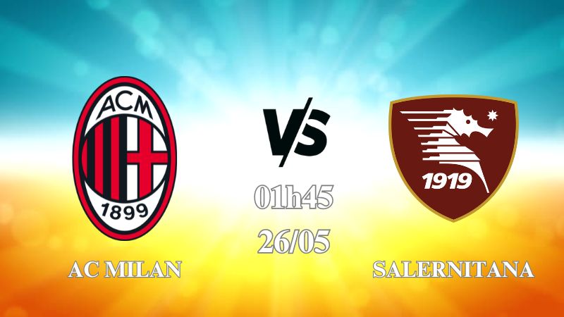 Nhận định AC Milan vs Salernitana 01h45 ngày 26/05