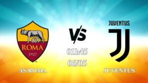 Nhận định AS Roma vs Juventus 01h45 ngày 06/05: Long tranh hổ đấu