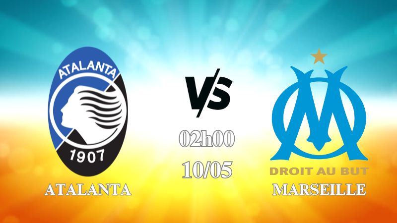 Nhận định Atalanta vs Marseille 02h00 ngày 10/05: Đối đầu căng não