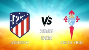 Nhận định Atletico vs Celta Vigo 21h15 ngày 12/05: Chủ nhà thắng đậm