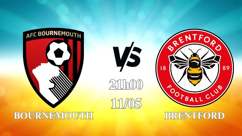 Nhận định Bournemouth vs Brentford 21h00 ngày 11/05: Tiến gần vạch đích