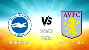 Nhận định Brighton vs Aston Villa 20h00 ngày 05/05: Thắng lợi cho các vị khách