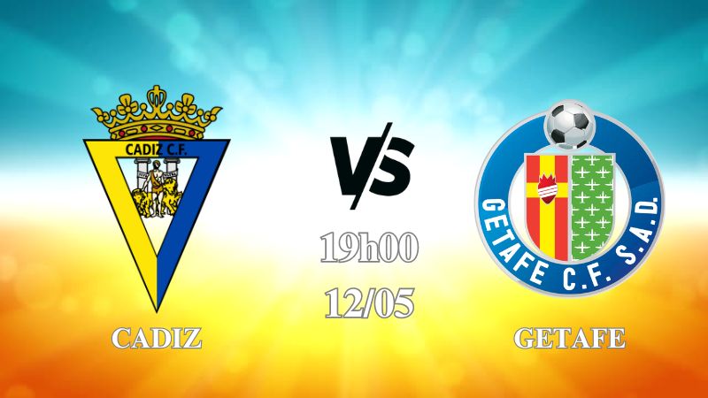 Nhận định Cadiz vs Getafe 19h00 ngày 12/05: Lời chia tay
