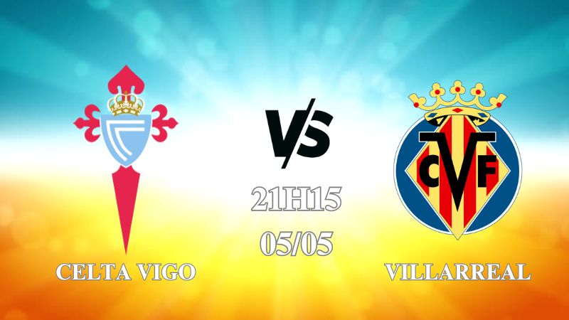 Nhận định Celta Vigo vs Villarreal 21h15 ngày 05/05: Sức mạnh của tàu ngầm