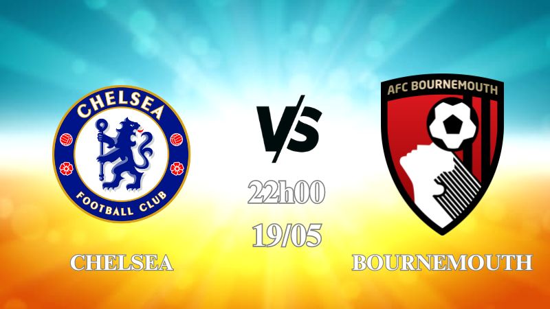 Nhận định Chelsea vs Bournemouth 22h00 ngày 19/05