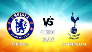 Nhận định Chelsea vs Tottenham 01h30 ngày 03/05: Gà Trống phải thắng
