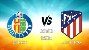 Nhận định Getafe vs Atletico Madrid 03h00 ngày 16/05