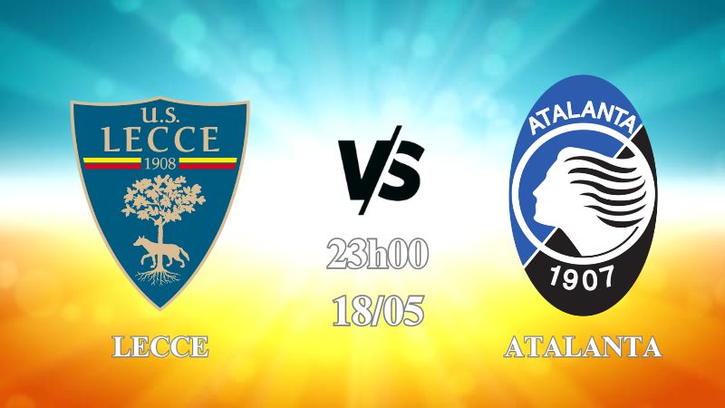 Nhận định Lecce vs Atalanta 23h00 ngày 17/05