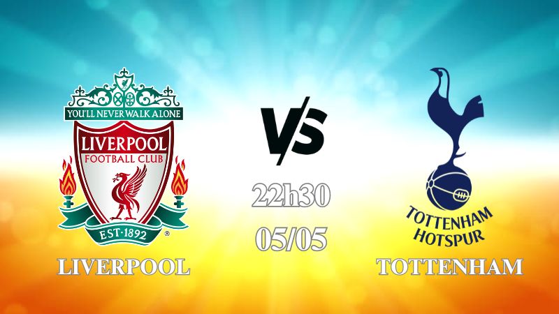 Nhận định Liverpool vs Tottenham 22h30 ngày 05/05: Gà Trống gặp nạn