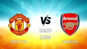 Nhận định Man Utd vs Arsenal 22h30 ngày 12/05: Quỷ đỏ quyết tâm
