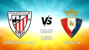 Nhận định Athletic Bilbao vs Osasuna 02h00 ngày 12/05: Thế trận một chiều