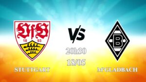 Nhận định Stuttgart vs M'Gladbach 20h30 ngày 18/05