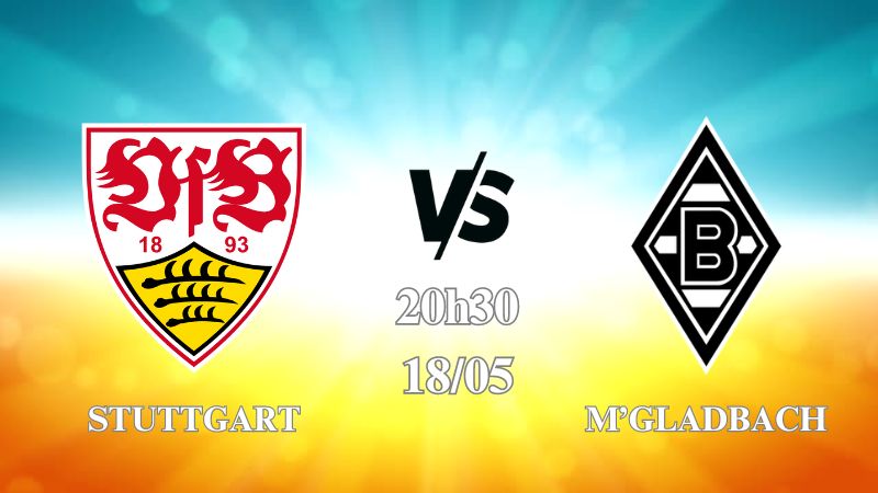 Nhận định Stuttgart vs M'Gladbach 20h30 ngày 18/05