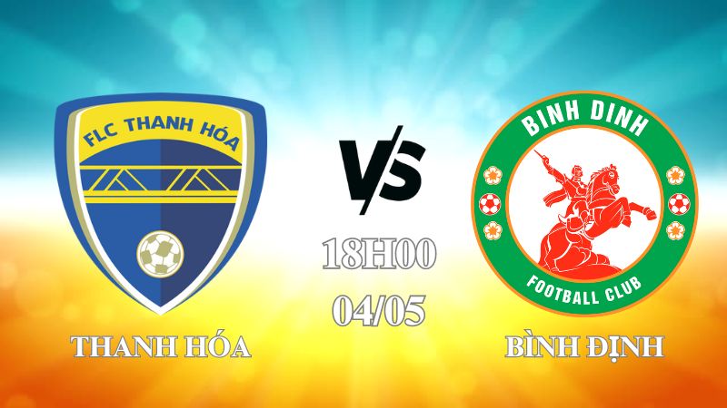 Nhận định Thanh Hóa vs Bình Định 18h00 ngày 04/05: Đội nhà gặp khó