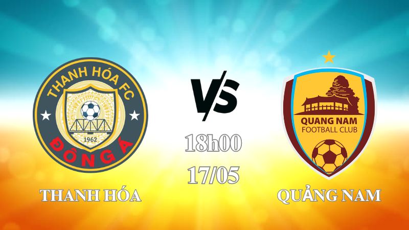 Nhận định Thanh Hóa vs Quảng Nam 18h00 ngày 17/05